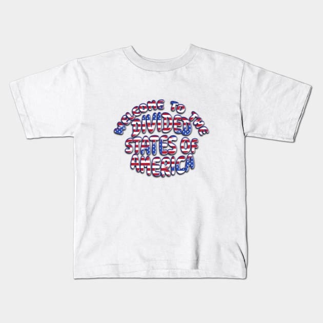 WELCOME TO THE DIVIDED STATES OF AMERICA Kids T-Shirt by Roly Poly Roundabout